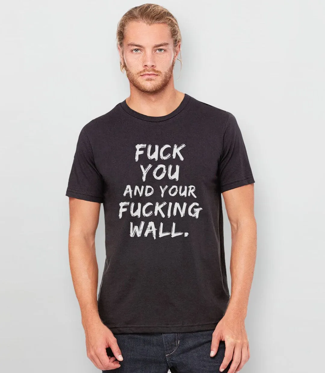 Fuck You and Your Fucking Wall T-Shirt