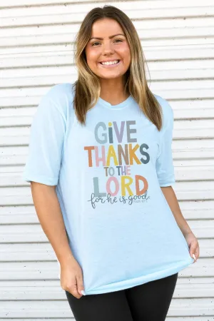 Give Thanks For He Is Good Adult Soft-Tek Blend T-Shirt