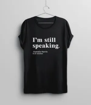 I'm Still Speaking Shirt for Women