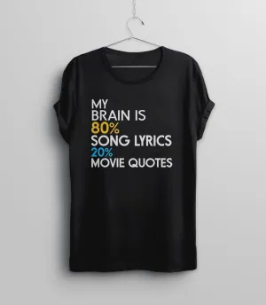 My Brain is 80% Song Lyrics 20% Movie Quotes T-Shirt