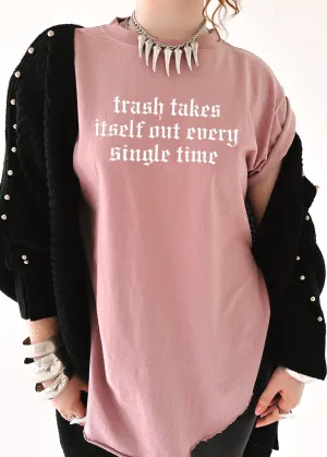 TRASH TAKES ITSELF OUT SIDE SLIT TEE